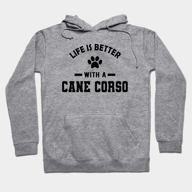 Cane Corso dog - Life is better with a cane corso Hoodie by KC Happy Shop